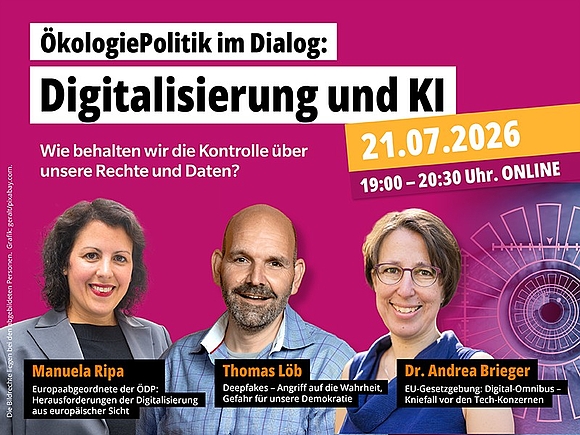 Einladung zur Online-Veranstaltung: ÖkologiePolitik im Dialog am 21. Juli 2026 um 19:00 Uhr zum Thema „Digitalisierung und KI: Wie behalten wir die Kontrolle über unsere Rechte und Daten?“ - mit Manuela Ripa, Thomas Löb und Dr. Andrea Brieger. Urheberrechte der Fotos liegen bei den abgebildeten Personen; Grafik: geralt / pixabay.com