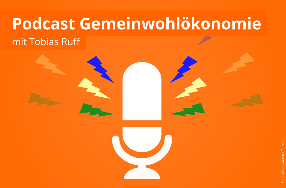 Podcast Gemeinwohlökonomie mit Tobias Ruff