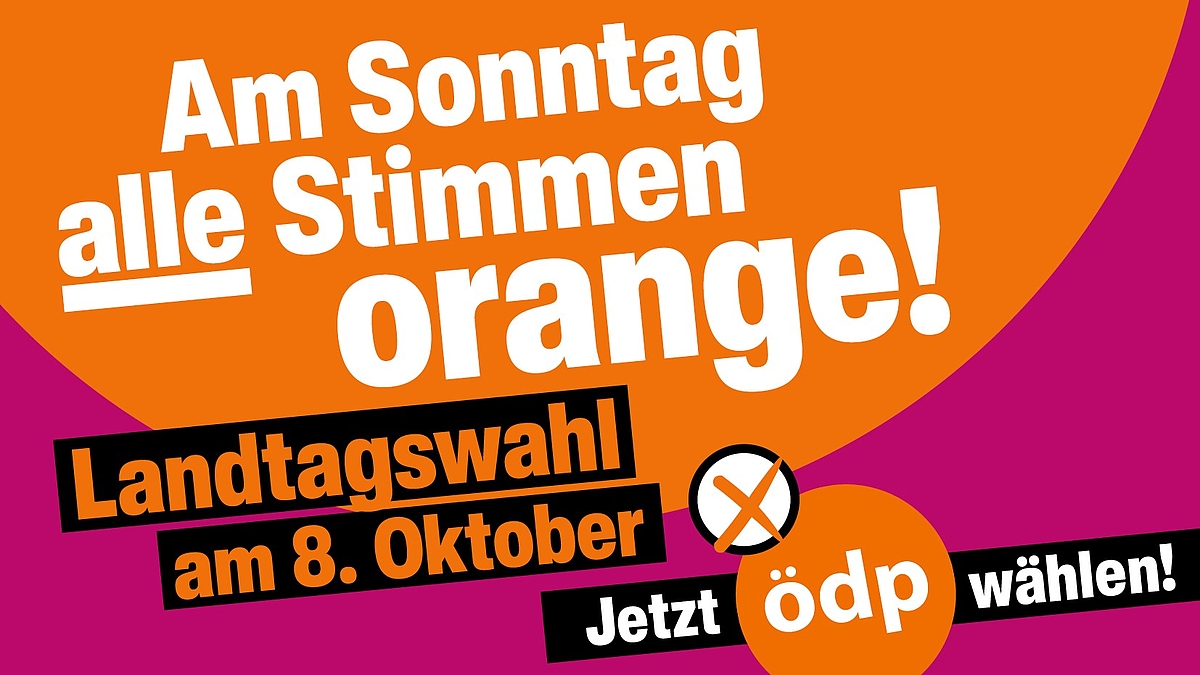 Am Sonntag alle Stimmen orange! Landtagswahl am 8. Oktober - Jetzt ÖDP wählen! Am Sonntag alle Stimmen orange! Landtagswahl am 8. Oktober - Jetzt ÖDP wählen!