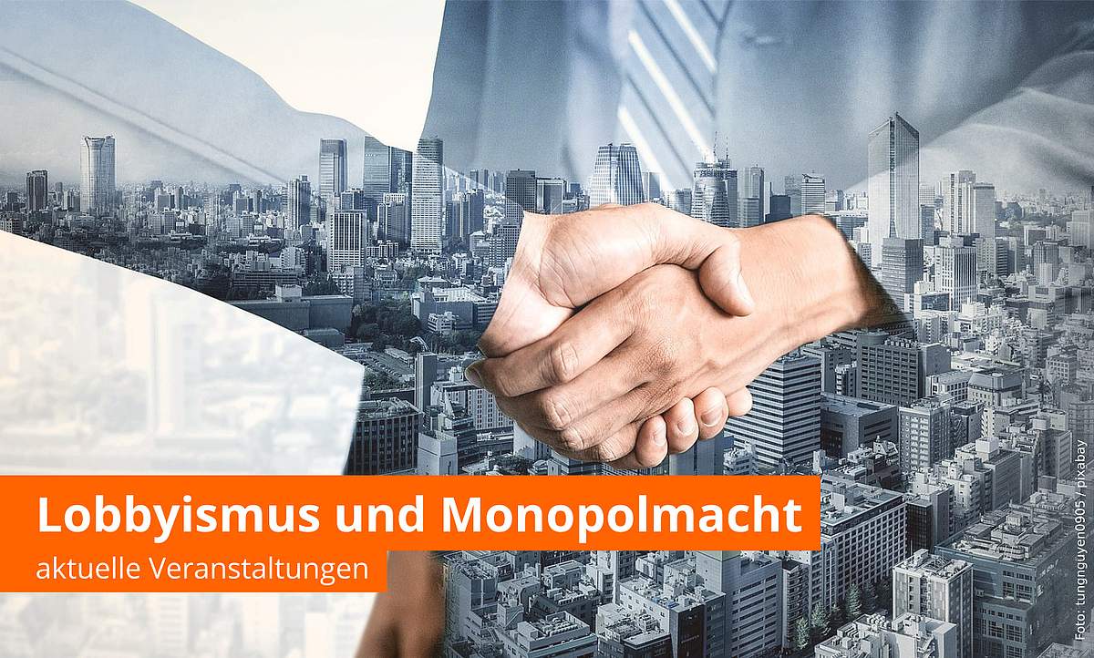 Veranstaltungen zu Lobbyismus und Monopolmacht großer Konzerne