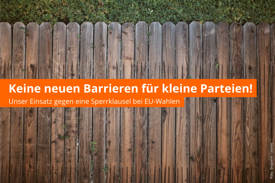 Keine neuen Barrieren für kleine Parteien! - Unser Einsatz gegen eine Sperrklausel bei EU-Wahlen
